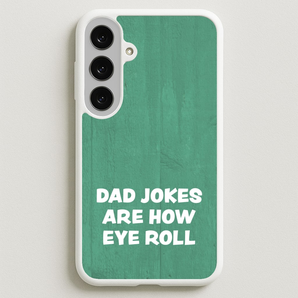 Dad Jokes Are How Eye Roll Phone Case for Galaxy S25FE