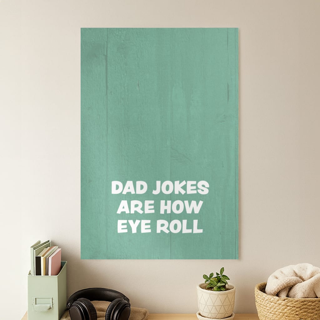 Dad Jokes Are How Eye Roll Poster