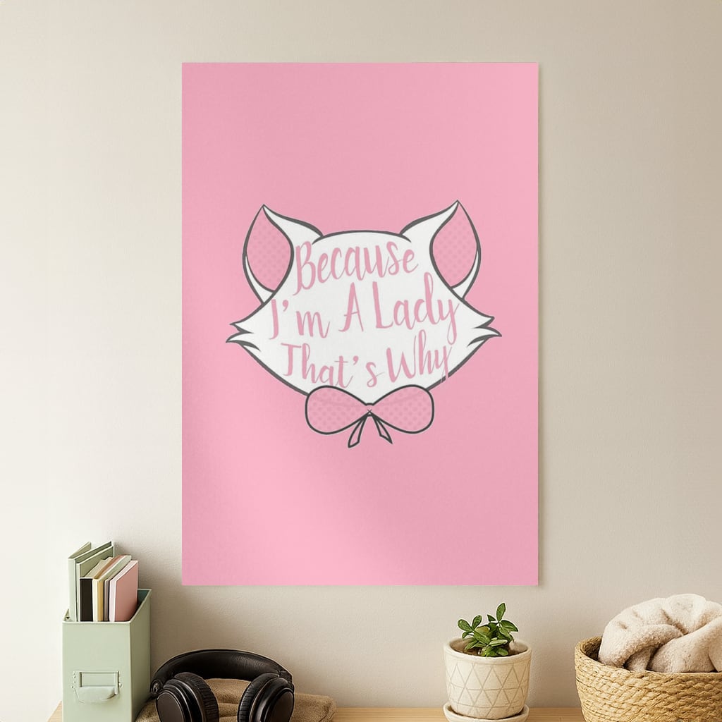 Because I'm A Lady That's Why Poster