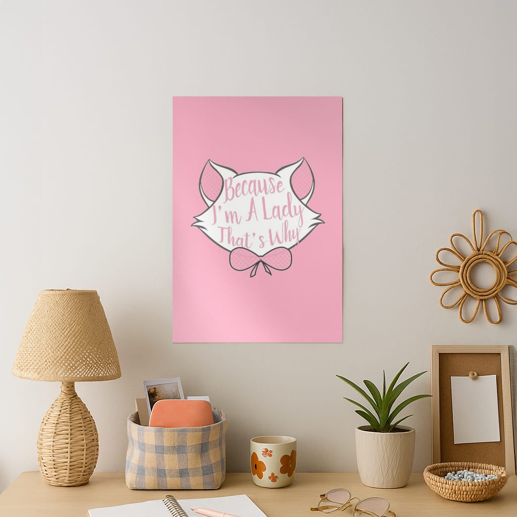 Because I'm A Lady That's Why Art Print
