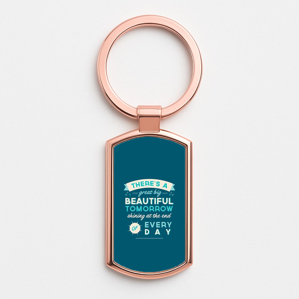 There's A Great Big Beautiful Tomorrow Rose Gold Keyring