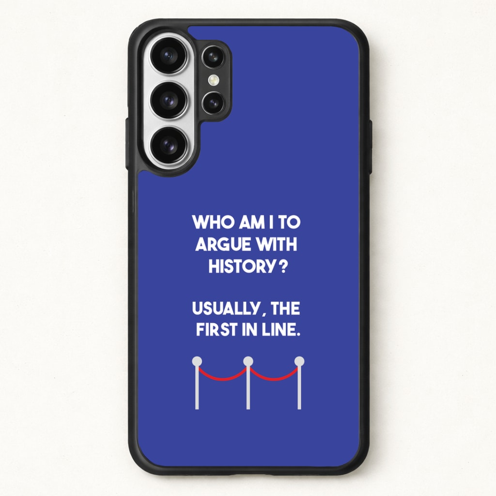 Who Am I To Argue With History? Phone Case for Galaxy S26 Ultra