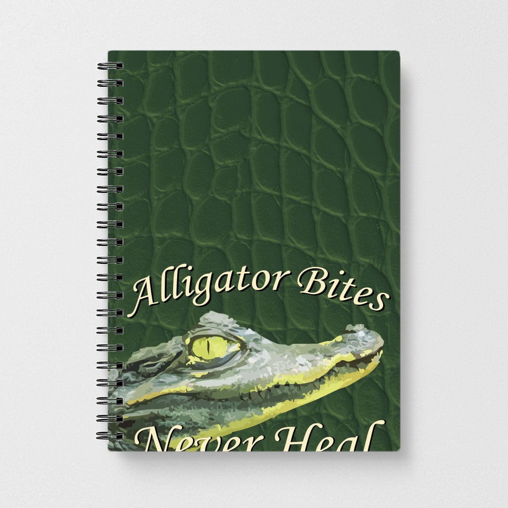 Alligator Bites Never Heal Notebook