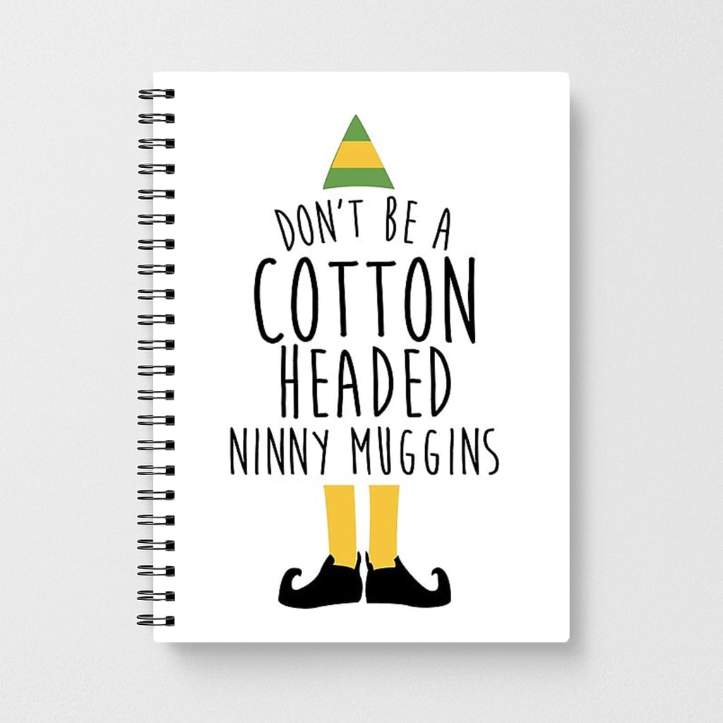 Cotton Headed Ninny Muggins - Buddy The Elf Notebook - Fun Cases
