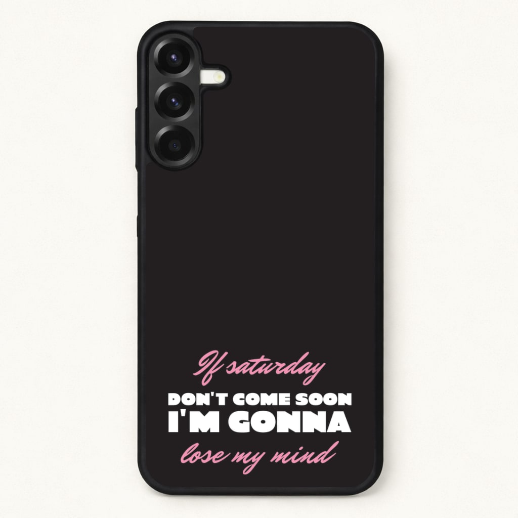 If Saturday Don't Come Soon Phone Case for Galaxy A37