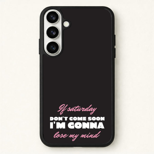 If Saturday Don't Come Soon Phone Case for Galaxy S26