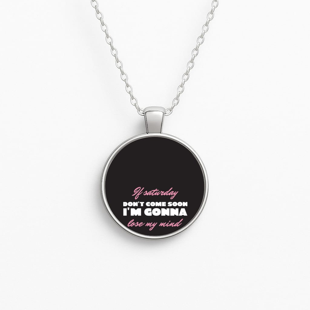 If Saturday Don't Come Soon Necklace