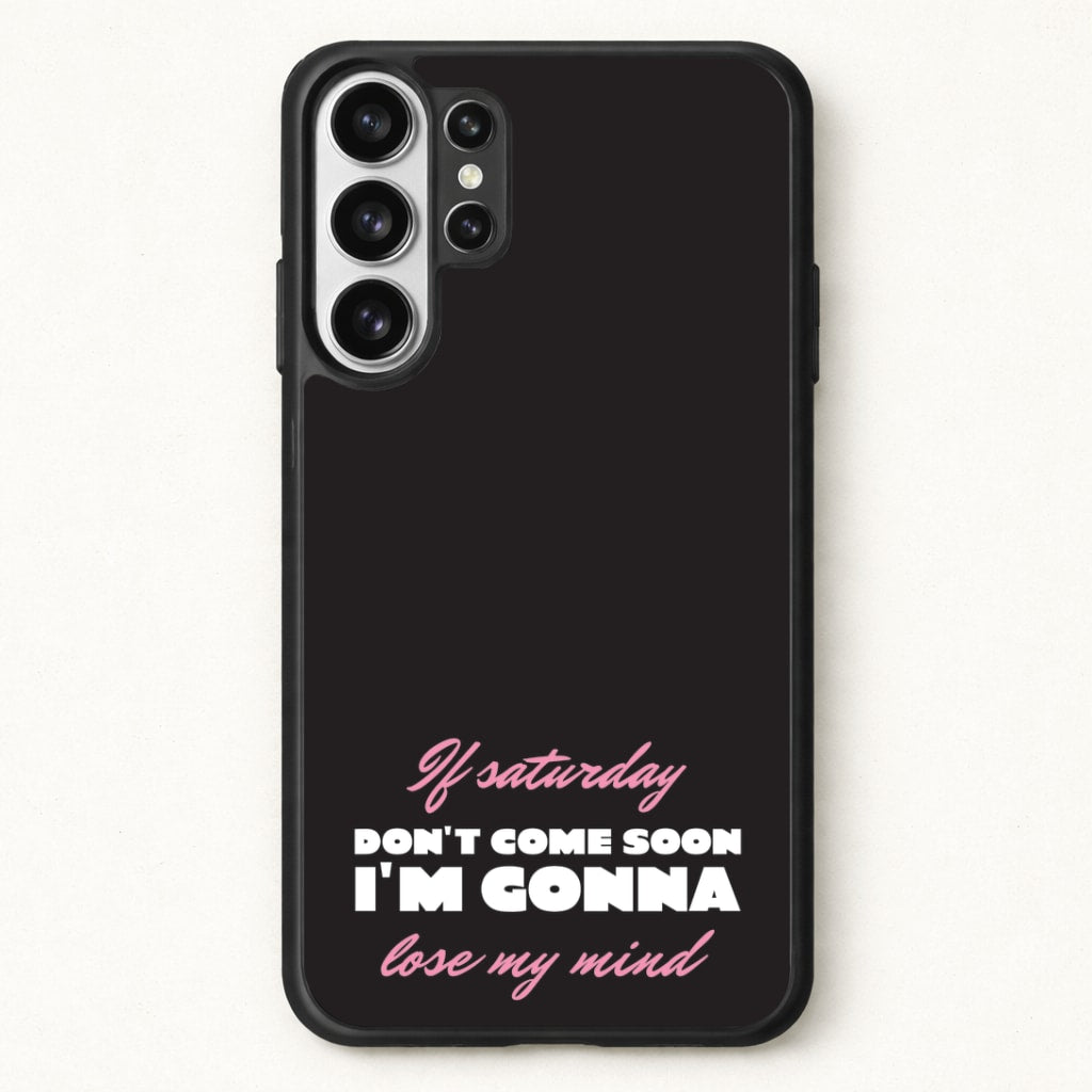 If Saturday Don't Come Soon Phone Case for Galaxy S26 Ultra