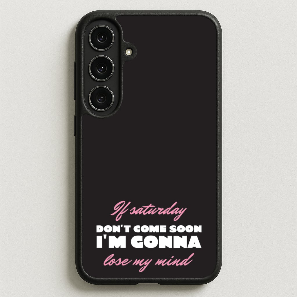 If Saturday Don't Come Soon Phone Case for Galaxy S25FE