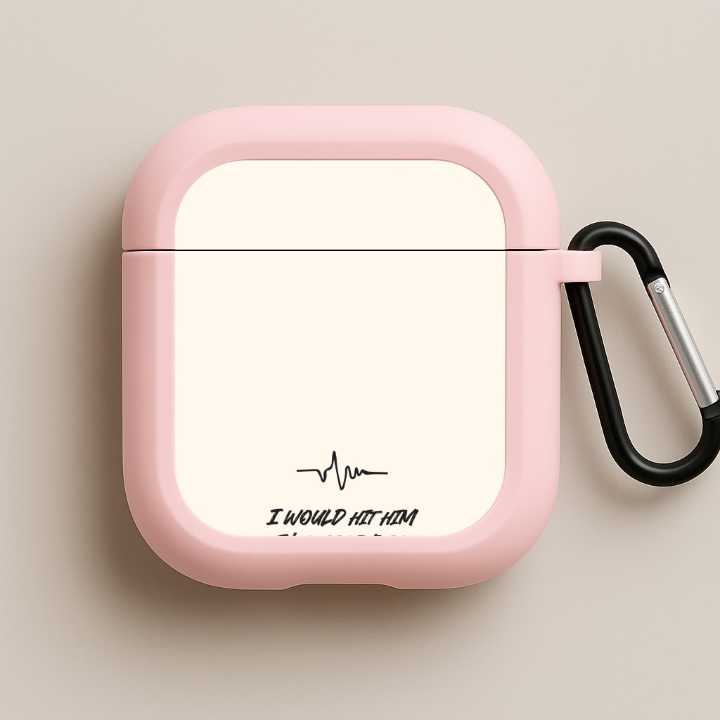 I Would Hit Him In A Heartbeat Now Pink AirPods Case