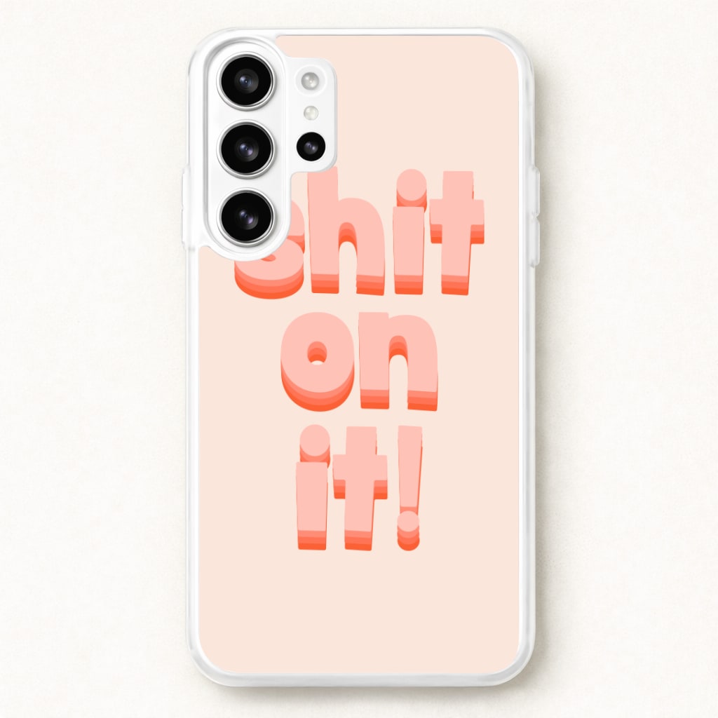 Shit On It - FND Phone Case for Galaxy S26 Ultra