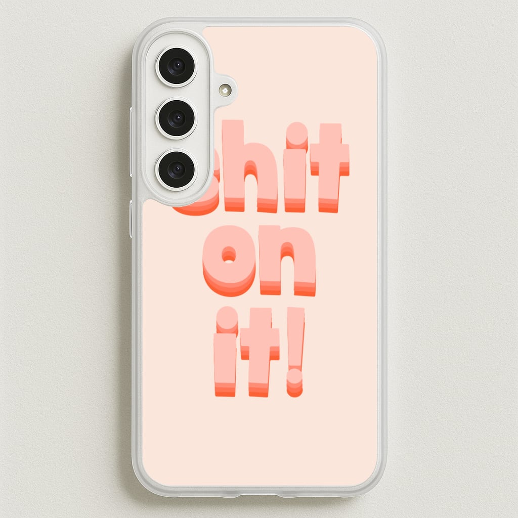 Shit On It - FND Phone Case for Galaxy S25FE