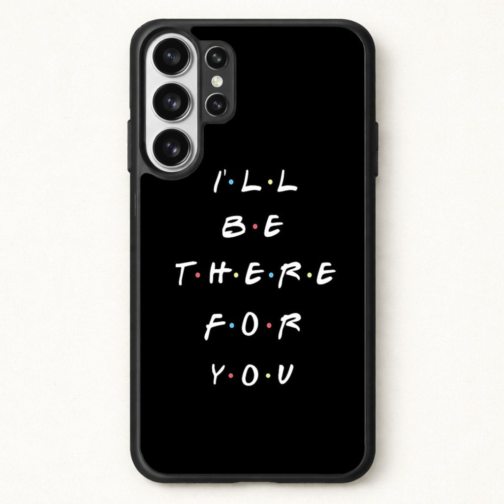 Black I'll Be There For You Phone Case for Galaxy S26 Ultra