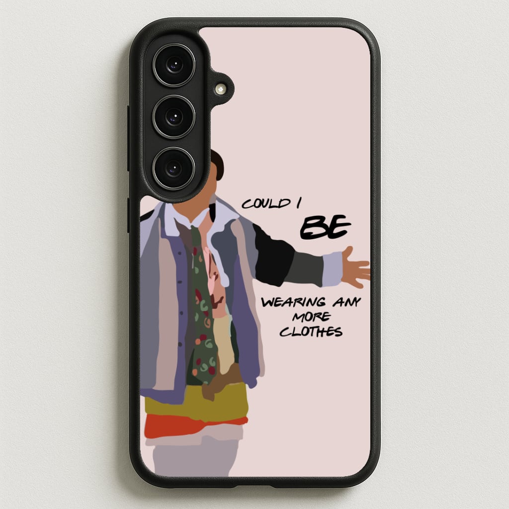 Could I Be Wearing Any More Clothes Phone Case for Galaxy S25FE