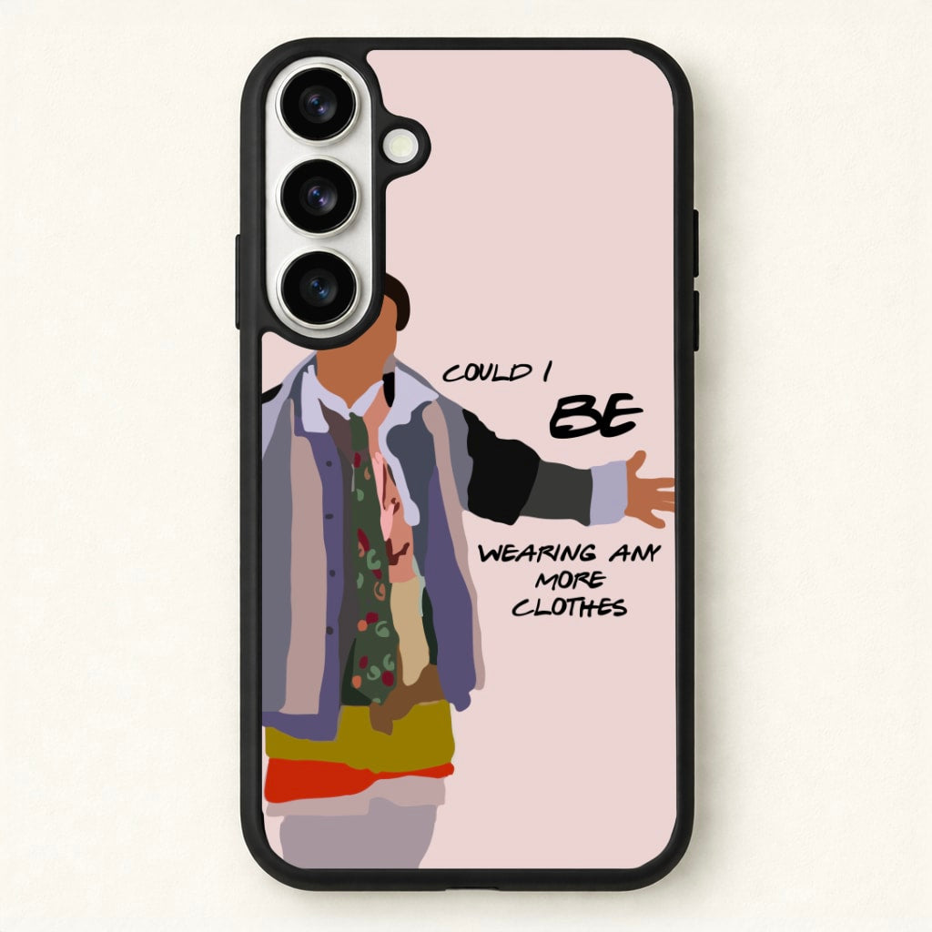 Could I Be Wearing Any More Clothes Phone Case for Galaxy S26