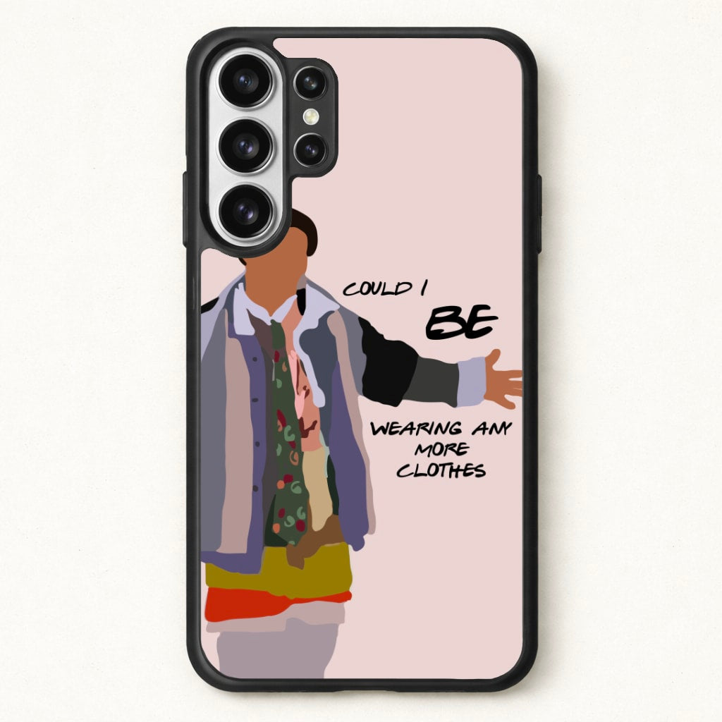 Could I Be Wearing Any More Clothes Phone Case for Galaxy S26 Ultra