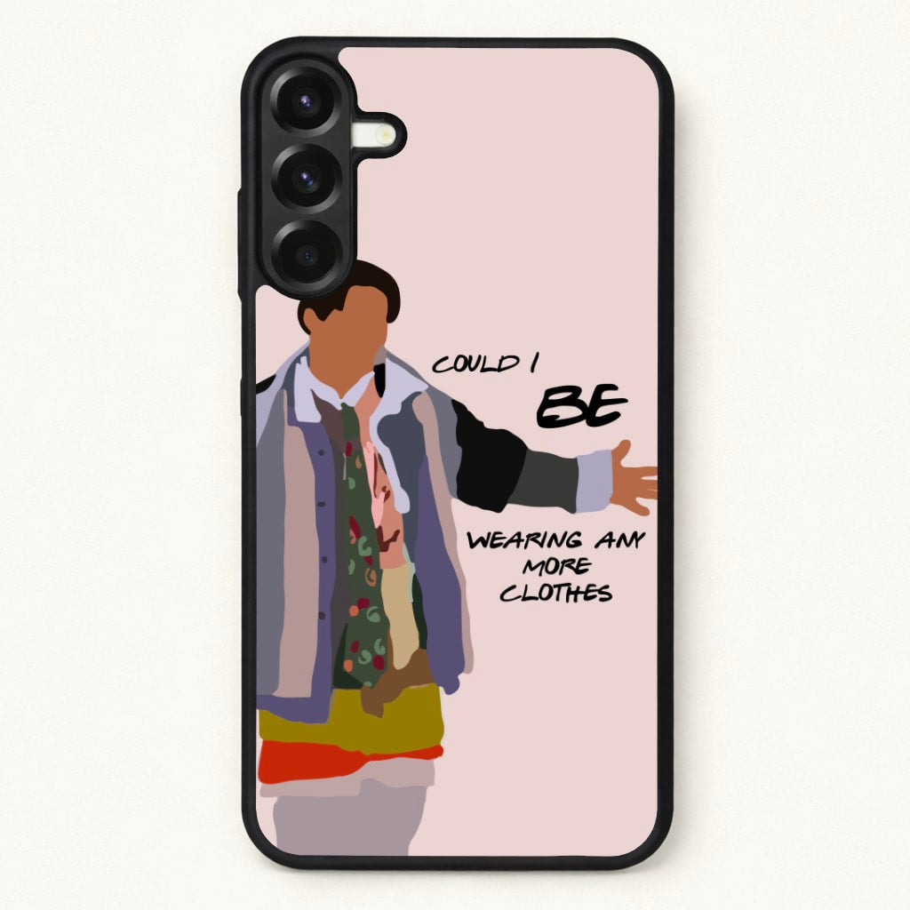 Could I Be Wearing Any More Clothes Phone Case for Galaxy A17
