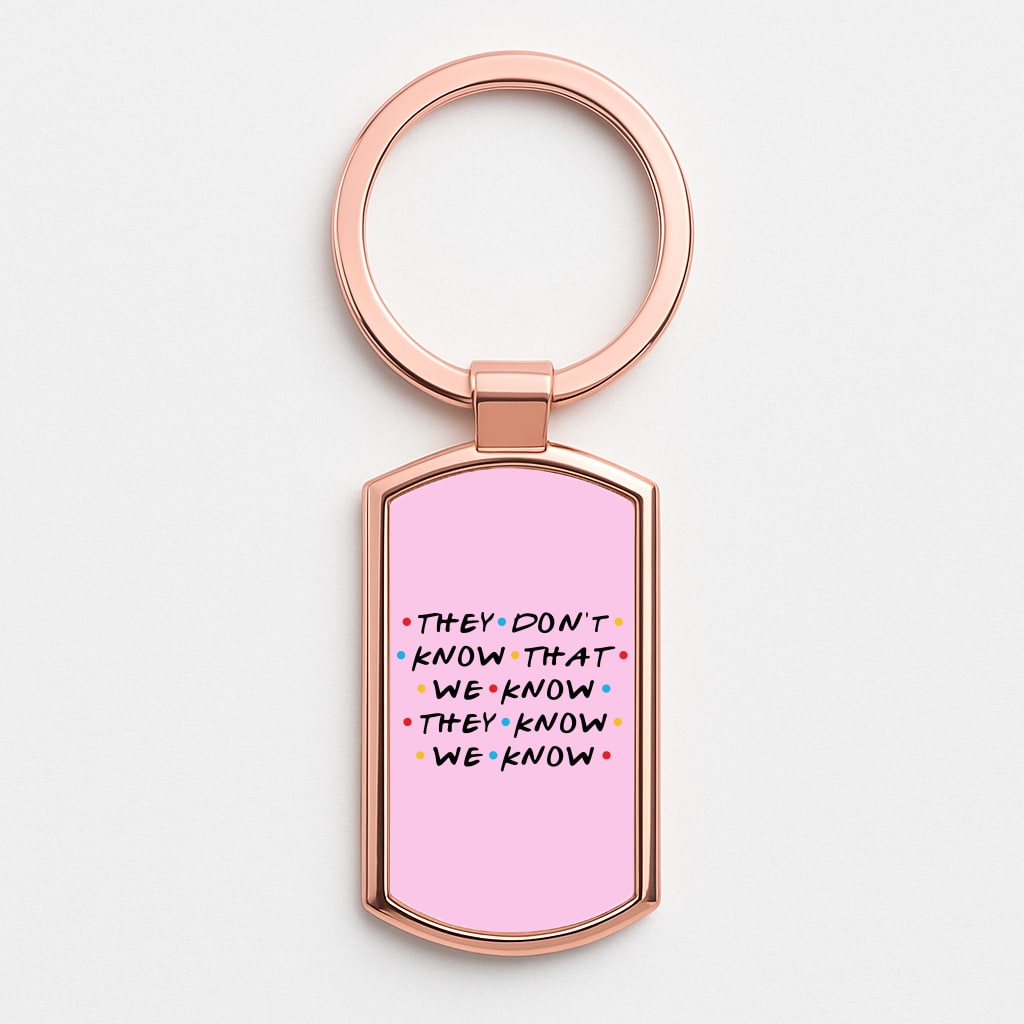 They Dont Know That We Know Rose Gold Keyring