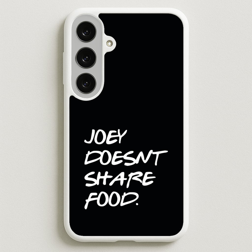Joey Doesn't Share Food, Black Phone Case for Galaxy S25FE