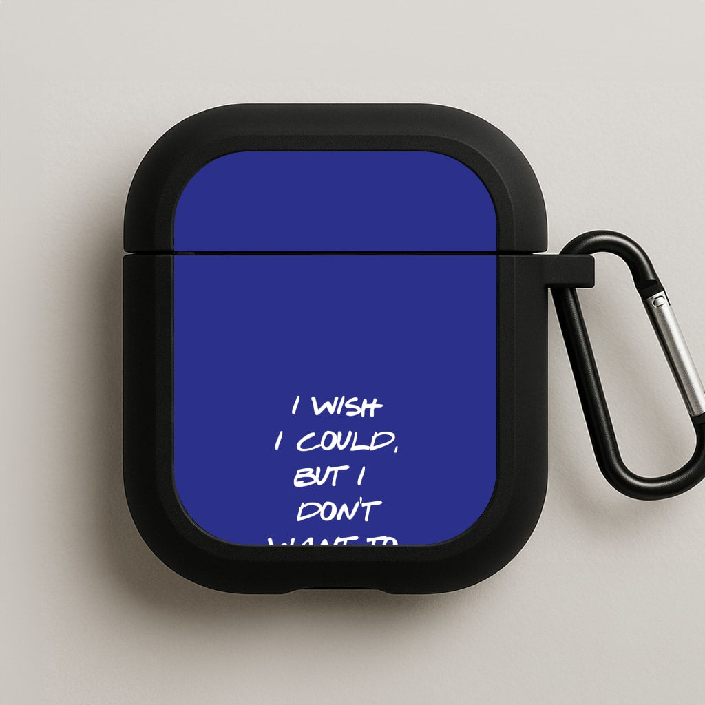 I Wish I could But I Don't Want To AirPods Case