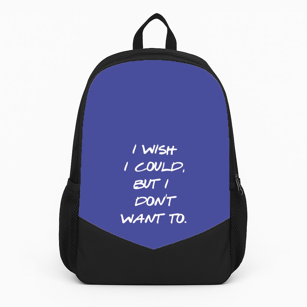I Wish I could But I Don't Want To Backpack