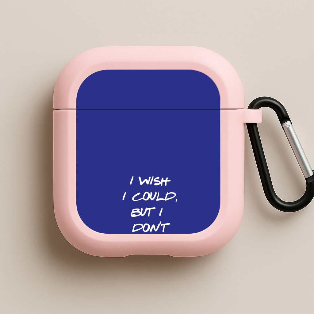 I Wish I could But I Don't Want To Pink AirPods Case