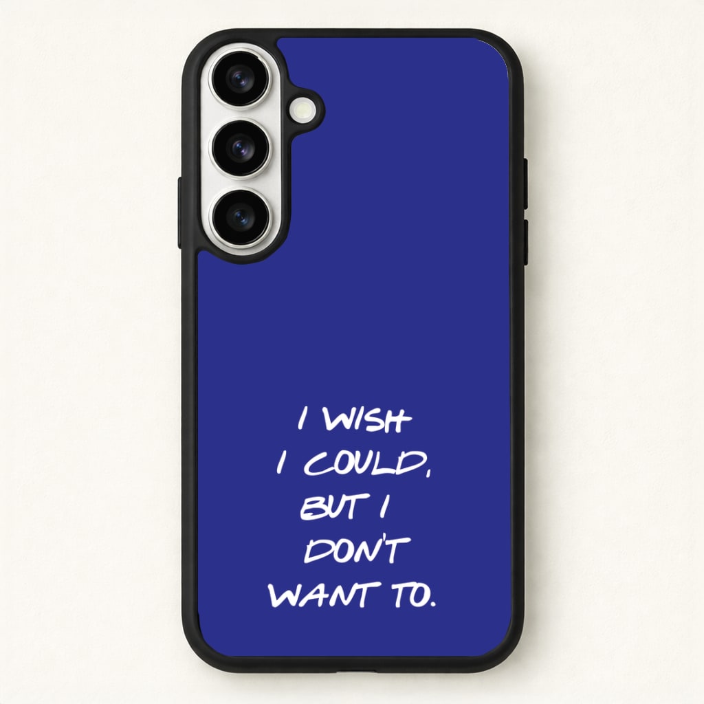 I Wish I could But I Don't Want To Phone Case for Galaxy S26