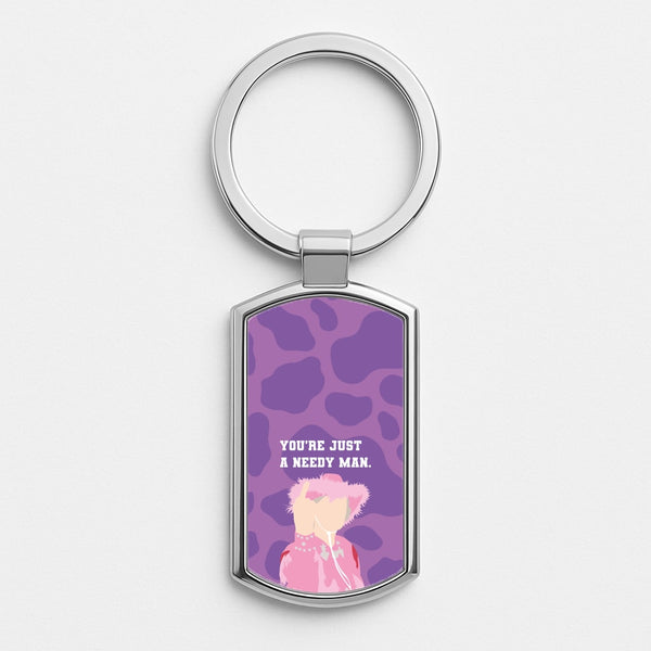 You're Just A Needy Man Silver Keyring