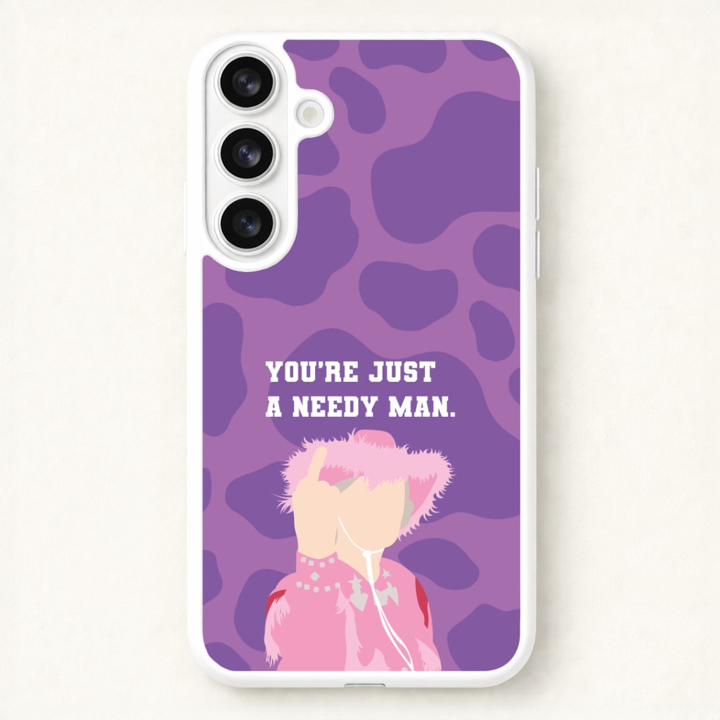 You're Just A Needy Man Phone Case for Galaxy S26 Plus