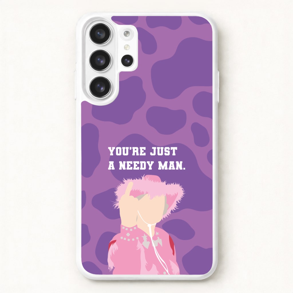 You're Just A Needy Man Phone Case for Galaxy S26 Ultra