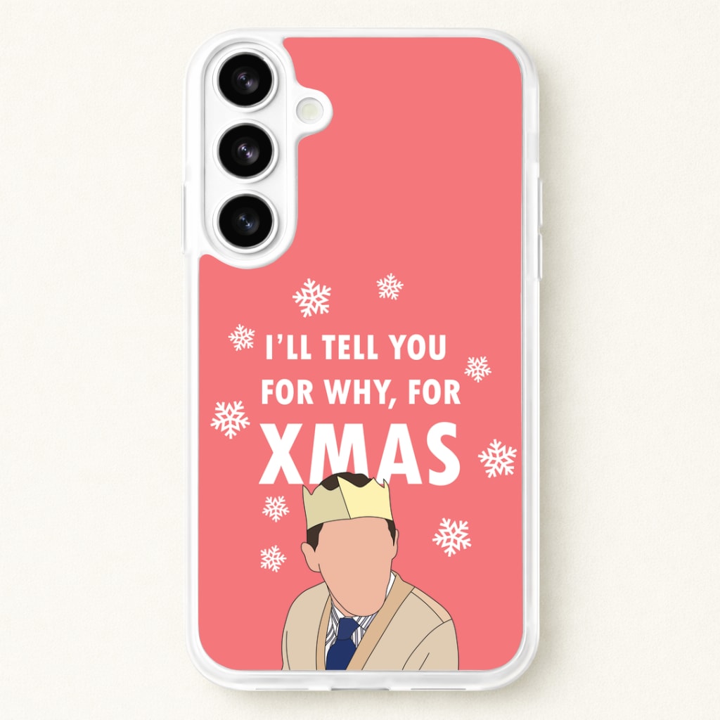 I'll Tell You For Why, For Xmas Phone Case for Galaxy S26