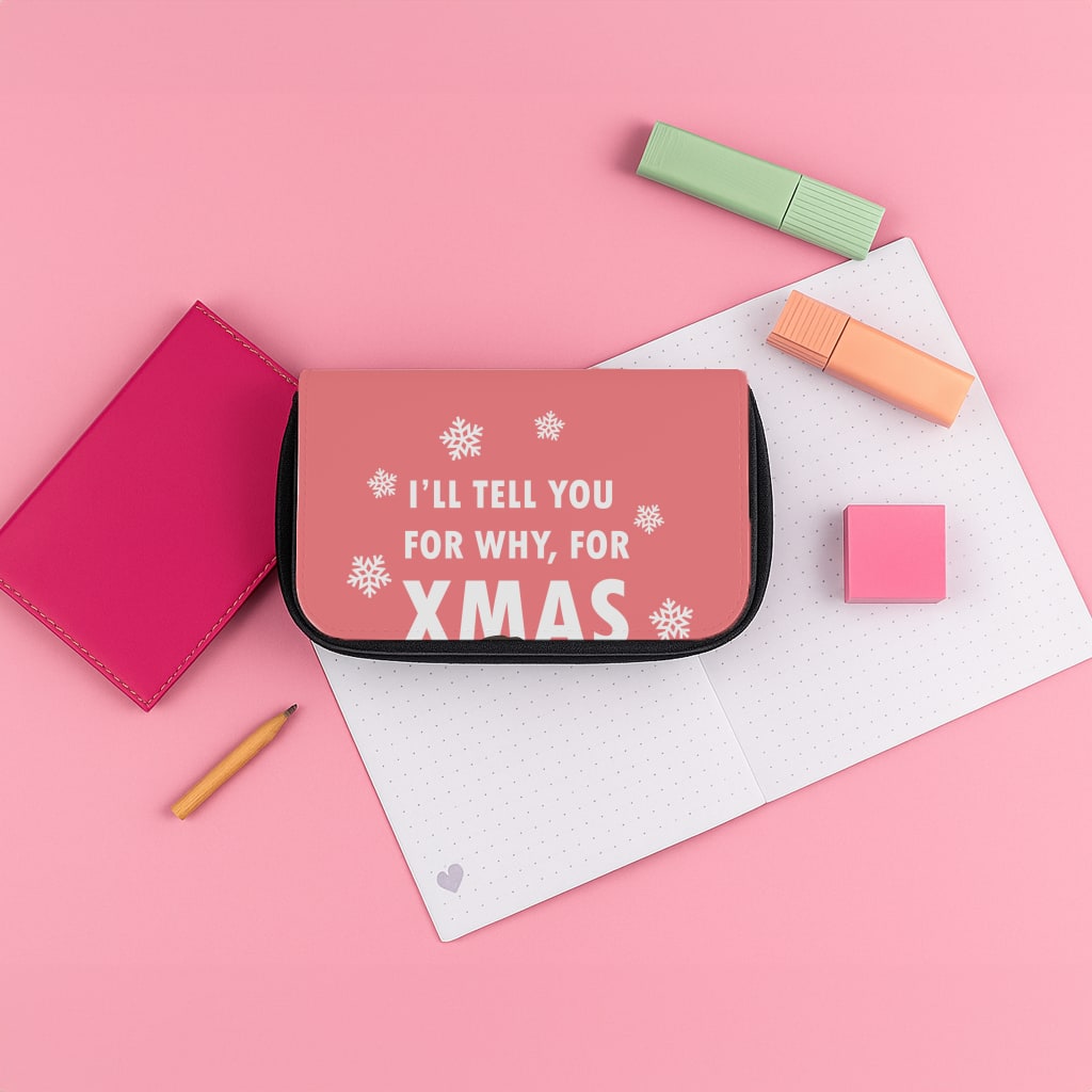 I'll Tell You For Why, For Xmas Pencil Case