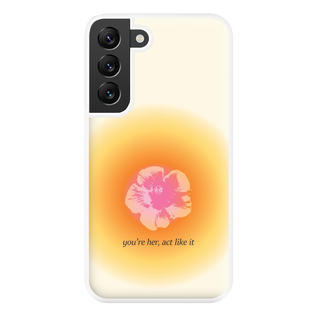 You're Her, Act Like It Phone Case for Galaxy S22 Plus
