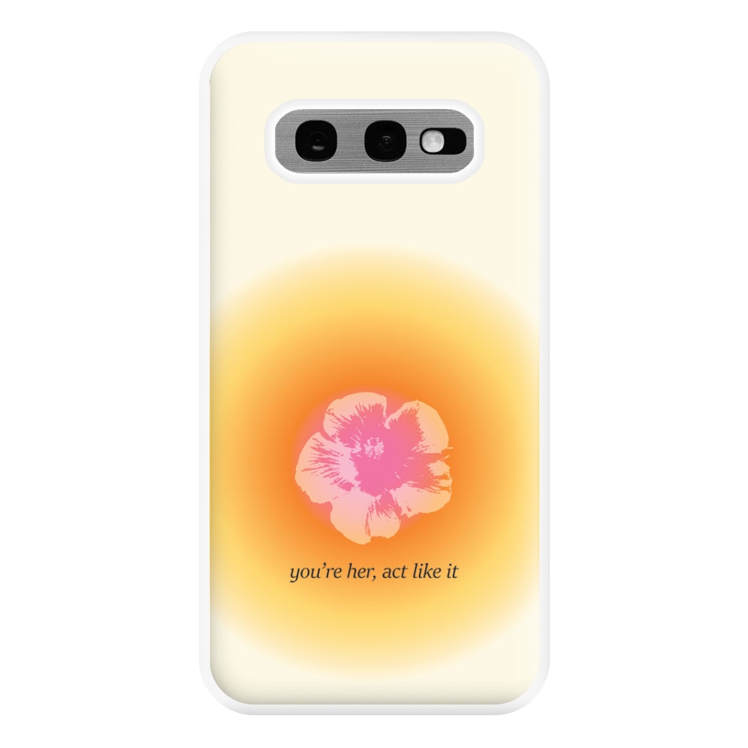 You're Her, Act Like It Phone Case for Galaxy S10e