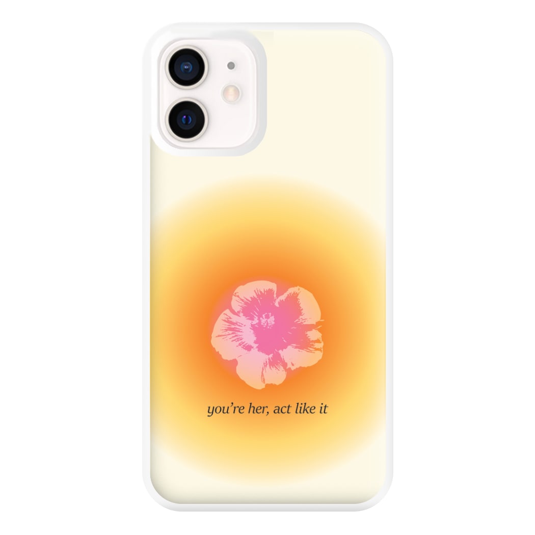 You're Her, Act Like It Phone Case for iPhone 12 Mini