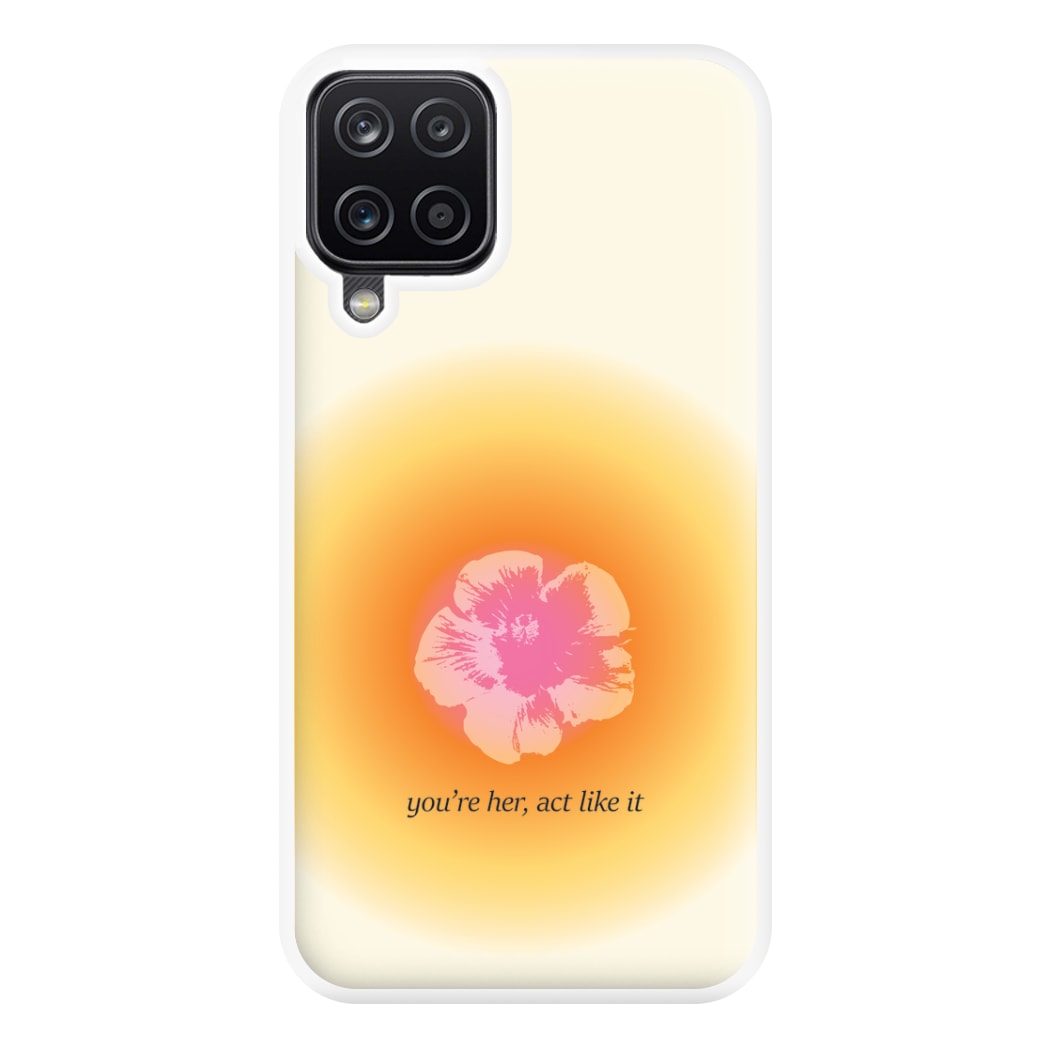 You're Her, Act Like It Phone Case for Galaxy A12