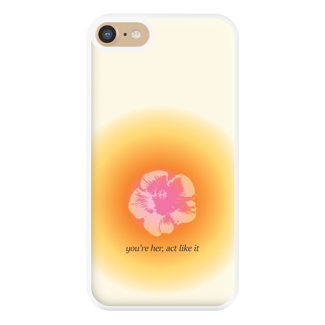 You're Her, Act Like It Phone Case for iPhone 6 / 7 / 8 / SE