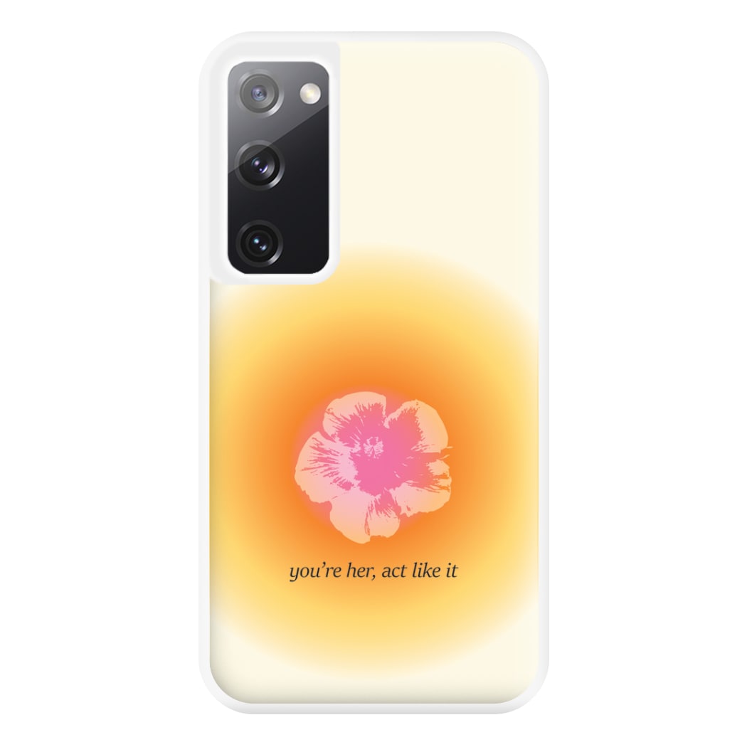 You're Her, Act Like It Phone Case for Galaxy S20FE