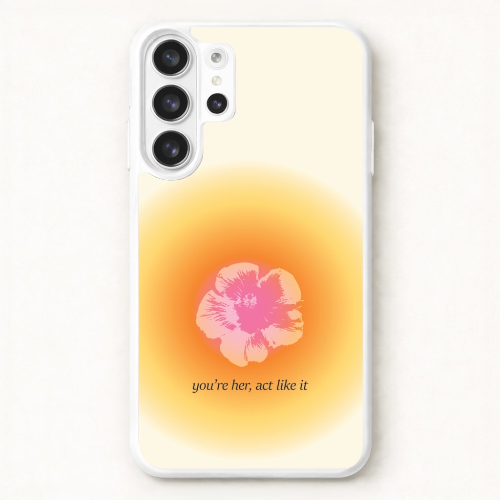You're Her, Act Like It Phone Case for Galaxy S26 Ultra