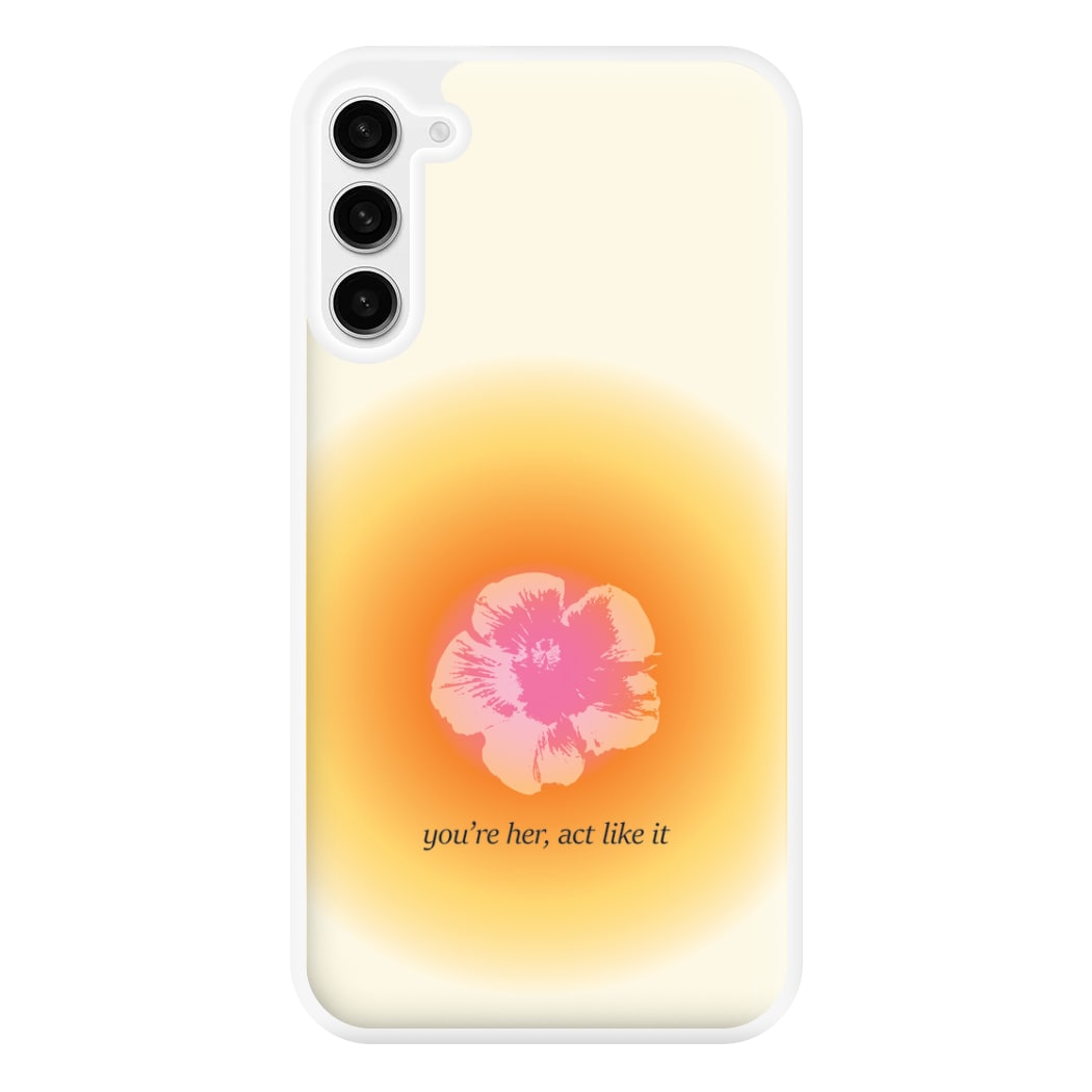 You're Her, Act Like It Phone Case for Galaxy S23FE