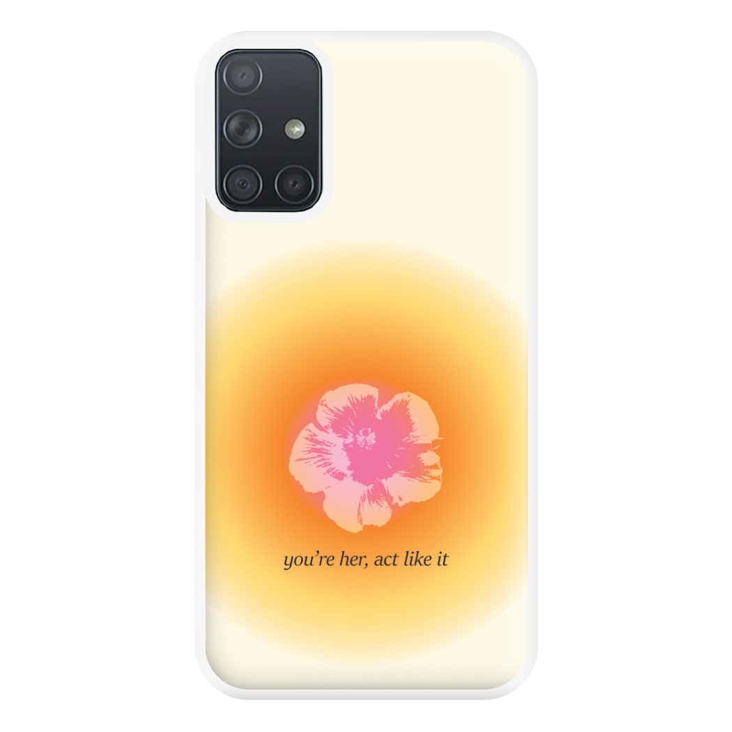 You're Her, Act Like It Phone Case for Galaxy A71