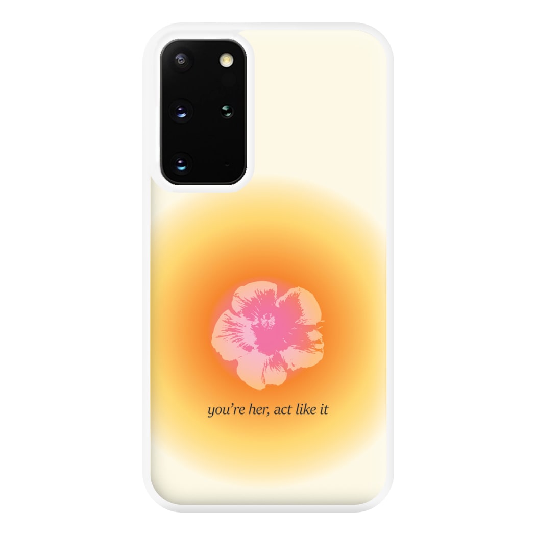You're Her, Act Like It Phone Case for Galaxy S20 Plus