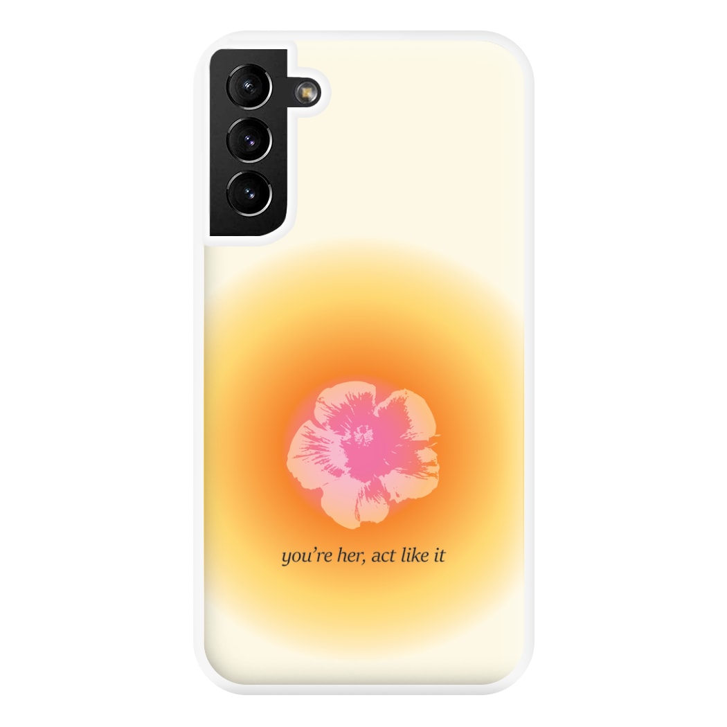 You're Her, Act Like It Phone Case for Galaxy S21 Plus