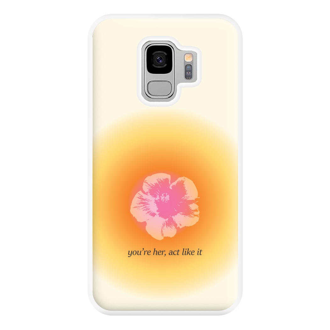You're Her, Act Like It Phone Case for Galaxy S9 Plus