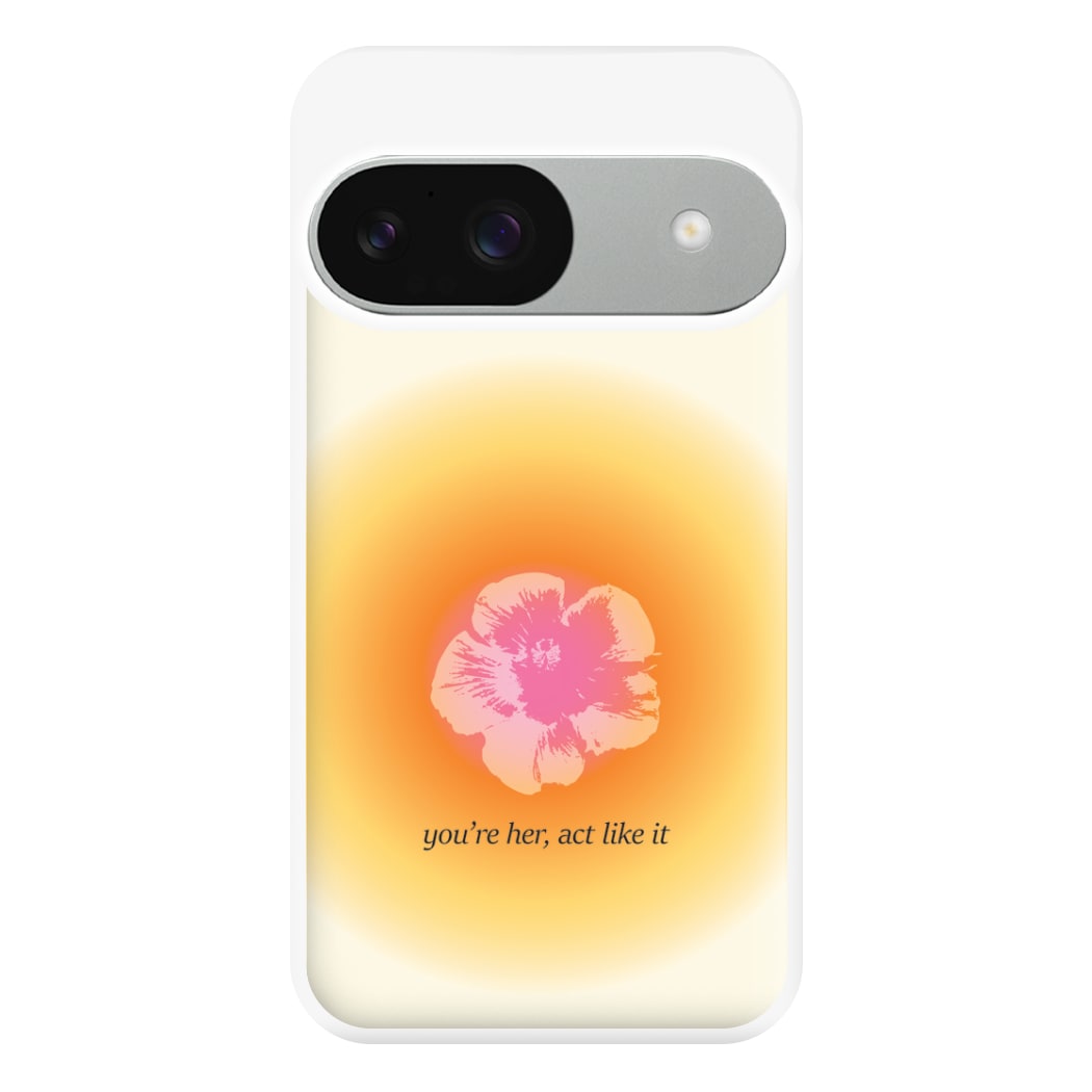You're Her, Act Like It Phone Case for Google Pixel 9 / 9 Pro