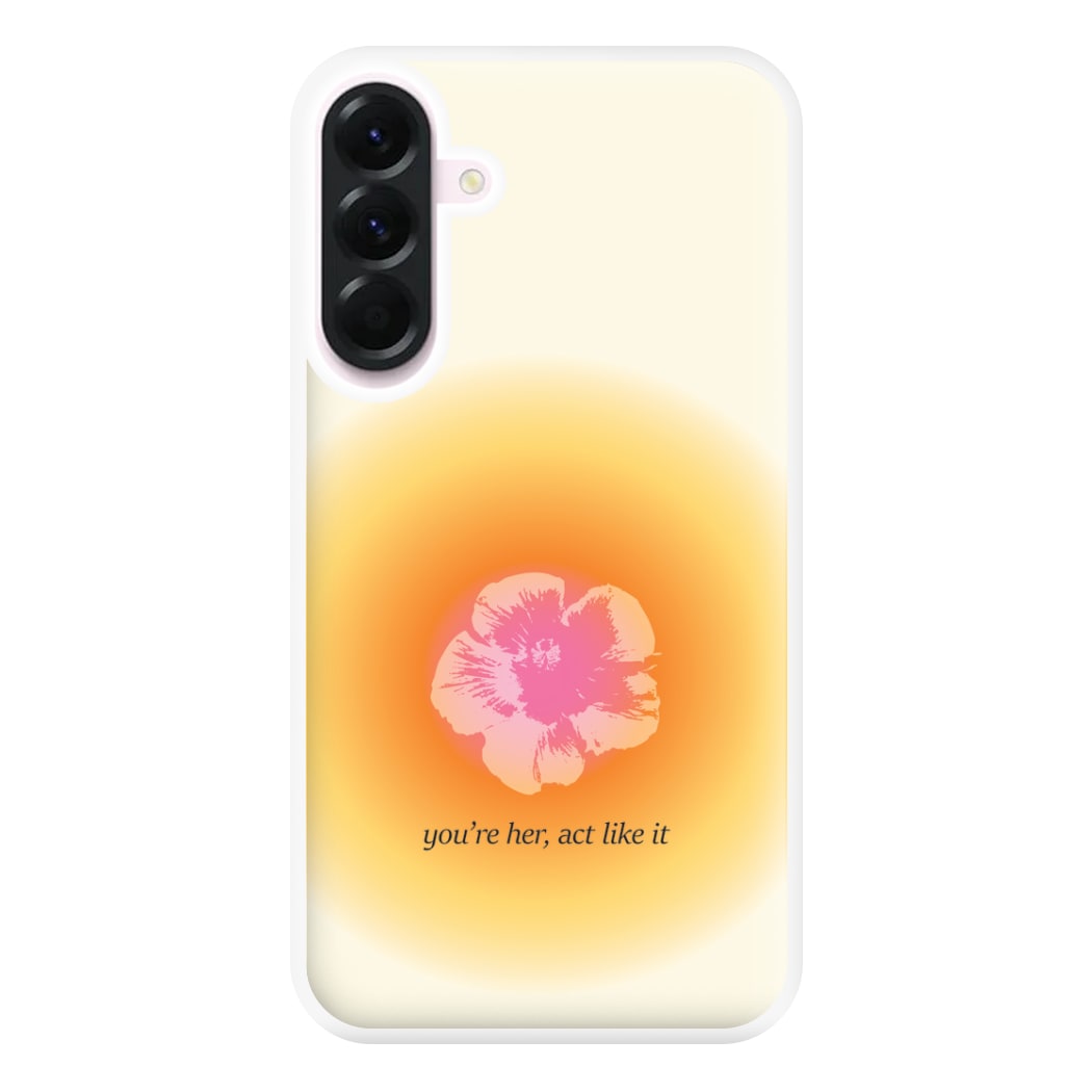 You're Her, Act Like It Phone Case for Galaxy A36
