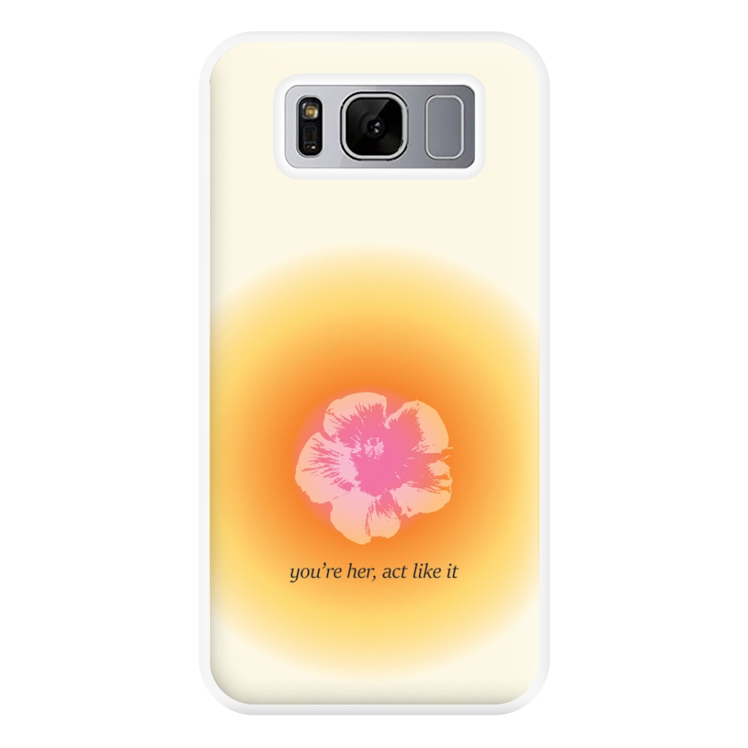 You're Her, Act Like It Phone Case for Galaxy S8 Plus