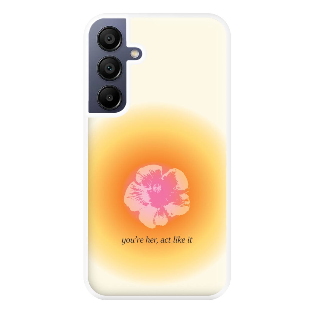 You're Her, Act Like It Phone Case for Galaxy A16