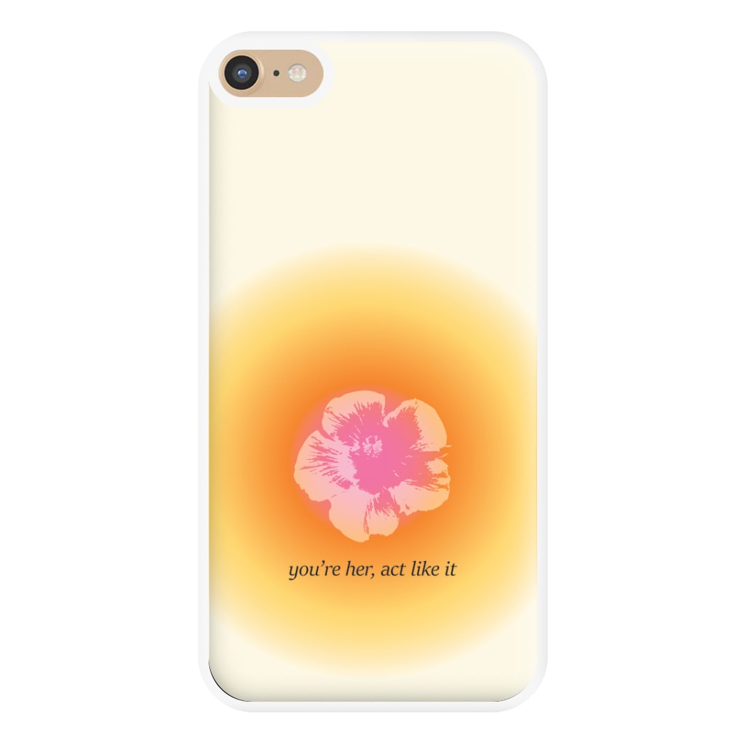 You're Her, Act Like It Phone Case for iPhone 6 Plus / 7 Plus / 8 Plus