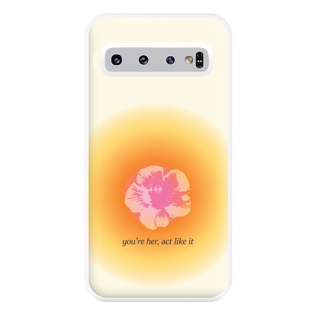 You're Her, Act Like It Phone Case for Galaxy S10 Plus